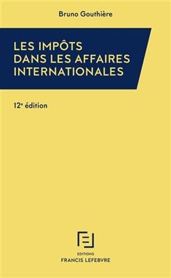 Les impôts dans les affaires internationales : 30 études pratiques - Bruno Gouthière