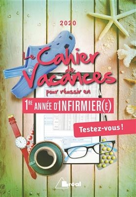 Le cahier de vacances pour réussir en 1re année d'infirmier(e) : testez-vous ! : 2020 - Katarzyna (1982-....) Kalinski, Julien Fossati