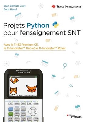 Projets Python pour l'enseignement SNT : avec la TI-83 Premium CE, le TI-Innovator Hub et le TI-Innovator Rover - Jean-Baptiste Civet, Boris Hanus