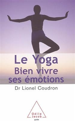 Le yoga : bien vivre ses émotions - Lionel Coudron