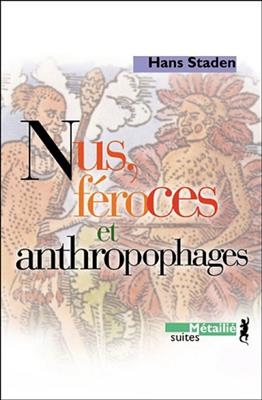 NUS FEROCES ET ANTHROPOPHAGES ANC ED -  STADEN HANS