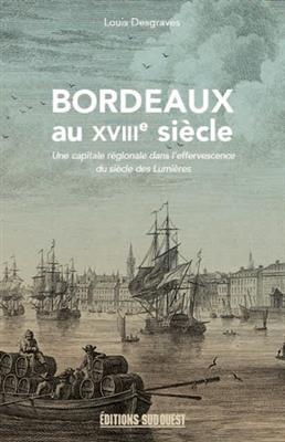 BORDEAUX AU XVIIIE SIECLE -  DESGRAVES LOUIS