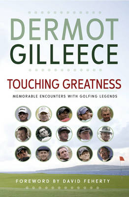 Touching Greatness -  Dermot Gilleece