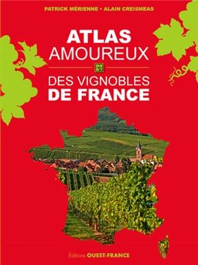 Atlas amoureux des vignobles de France - Patrick (1954-....) Mérienne, Alain Creismeas