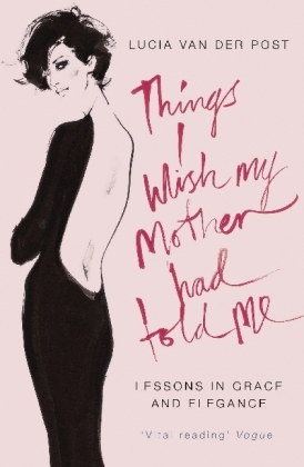 Things I Wish My Mother Had Told Me -  Lucia van der Post