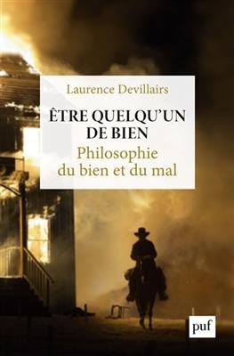 Etre quelqu'un de bien : philosophie du bien et du mal - Laurence (1969-....) Devillairs