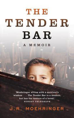 Tender Bar -  J R Moehringer