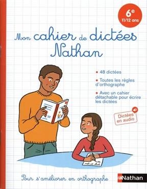 Mon cahier de dictées Nathan : 6e, 11-12 ans : pour s'améliorer en orthographe - Bruno Fazio