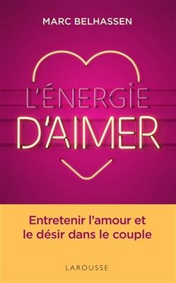 L'énergie d'aimer : entretenir l'amour et le désir dans le couple - Marc Belahssen