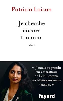 Je cherche encore ton nom : récit - Patricia Loison