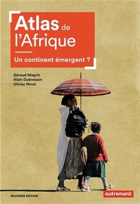 Atlas de l'Afrique : un continent émergent ? - G. Magrin, A. Dubresson, O. Ninot