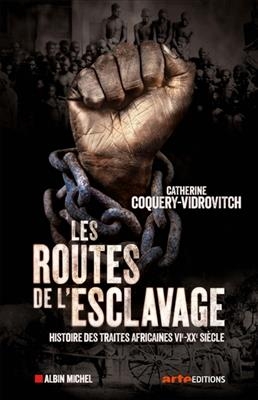 Les routes de l'esclavage. Histoire des traites africaines VI-XX siecle - C Coquery-Vidrovitch