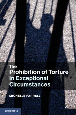 Prohibition of Torture in Exceptional Circumstances -  Michelle Farrell