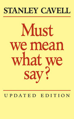 Must We Mean What We Say? -  Stanley Cavell