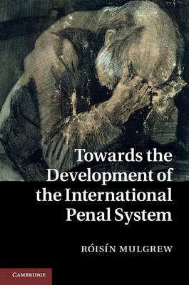 Towards the Development of the International Penal System -  Roisin Mulgrew