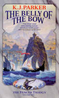 Belly Of The Bow -  K. J. Parker