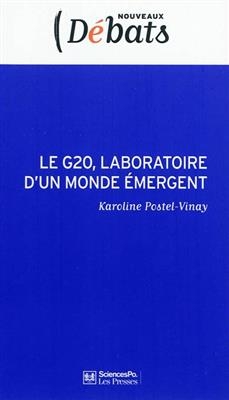 Le G20, laboratoire d'un monde émergent - Karoline Postel-Vinay