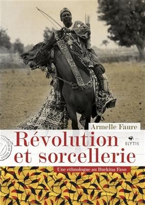 Révolution et sorcellerie : une ethnologue au Burkina Faso - Armelle (1957-....) Faure