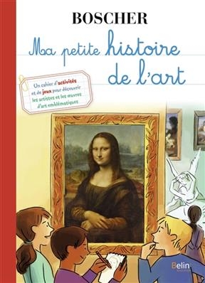 MA PETITE HISTOIRE DE L ART -  BOSCHER ED 2020