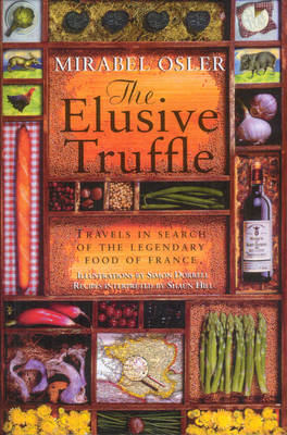 Elusive Truffle: Travels In Search Of The Legendary Food Of France -  Mirabel Osler