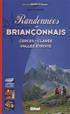 Randonnées en Briançonnais : Cerces, Clarée, Vallée étroite - Jean-Louis Charton