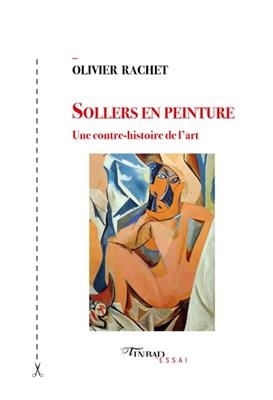 SOLLERS EN PEINTURE - UNE CONTRE HISTOIR -  RACHET OLIVIER