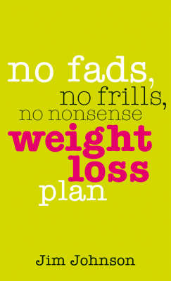 No Fads, No Frills, No Nonsense Weight Loss Plan -  jim johnson