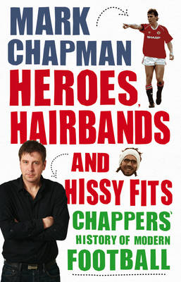 Heroes, Hairbands and Hissy Fits -  Mark Chapman