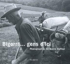 BIGORRE...GENS D'ICI -  DUFFOUR PIERRE