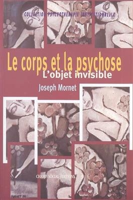 CORPS ET LA PSYCHOSE -LE- L OBJET INVISI -  MORNET JOSEPH