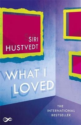 What I Loved -  Siri Hustvedt