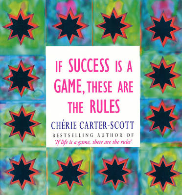 If Success Is A Game, These Are The Rules -  Cherie Carter-Scott