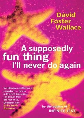 Supposedly Fun Thing I'll Never Do Again -  David Foster Wallace