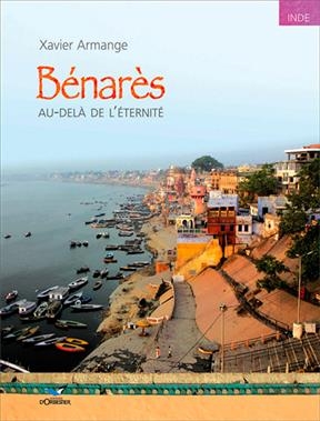 BENARES AU DELA DE L ETERNITE -  ARMANGE XAVIER