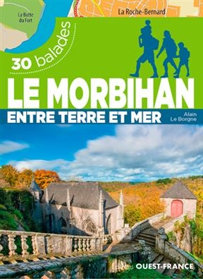 Le Morbihan entre terre et mer : 30 balades - Alain (19..-.... Le Borgne,  randonneur)