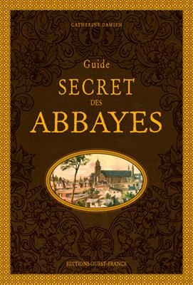 Guide secret des abbayes - Catherine Damien