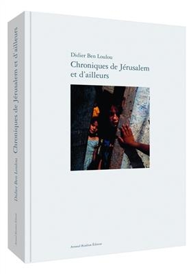 Chroniques de Jérusalem et d'ailleurs... - Didier (1958-....) Ben Loulou