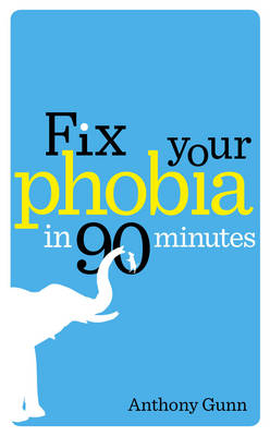 Fix Your Phobia in 90 Minutes -  Anthony Gunn