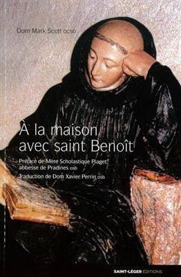 A la maison avec saint Benoît : enseignements monastiques - Mark Scott