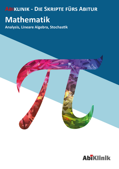 "Abiklinik Lernskript Abiturvorbereitung Mathematik: Effektiv lernen für das Mathe Abitur Hessen | Abi schaffen ohne Nachhilfeunterricht | Alle Mathematik Themen mit Abituraufgaben, Lösungen & Lerntipps "