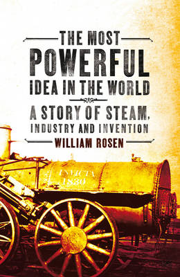 Most Powerful Idea in the World -  William Rosen