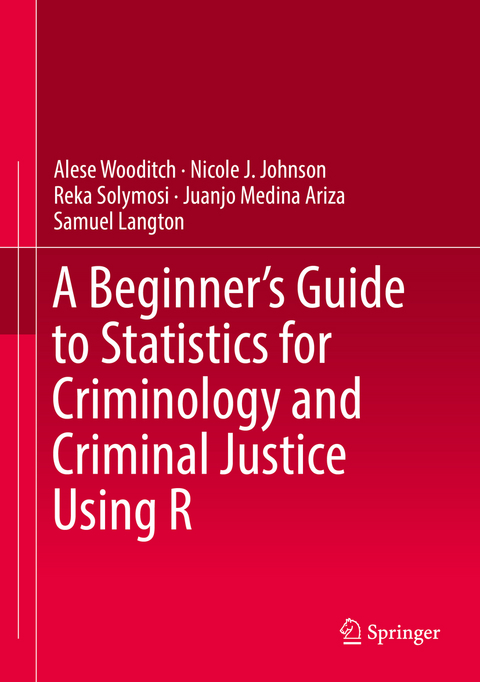 A Beginner’s Guide to Statistics for Criminology and Criminal Justice Using R - Alese Wooditch, Nicole J. Johnson, Reka Solymosi, Juanjo Medina Ariza, Samuel Langton