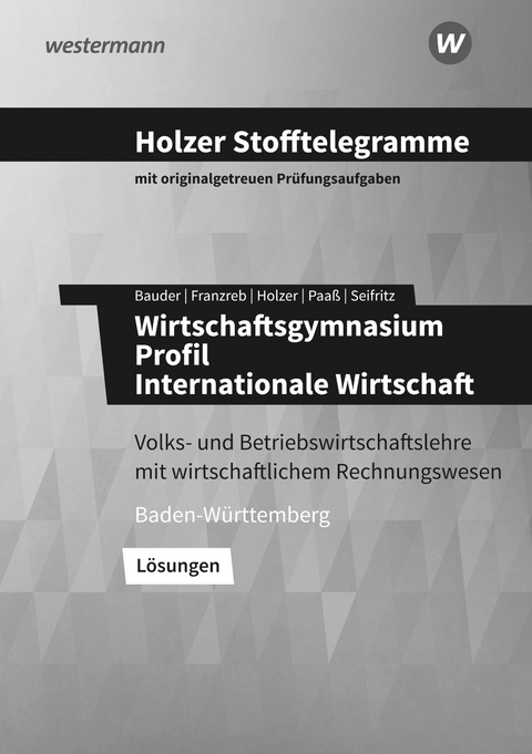 Holzer Stofftelegramme Baden-Württemberg – Wirtschaftsgymnasium - Markus Bauder, Birgit Franzreb, Volker Holzer, Thomas Paaß, Christian Seifritz