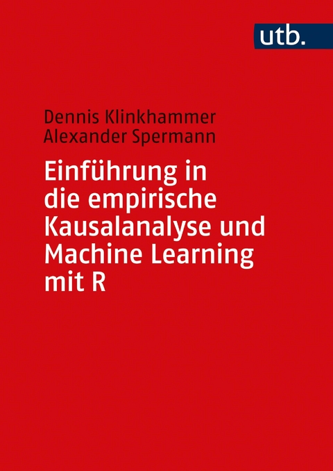 Einführung in die empirische Kausalanalyse und Machine Learning mit R - Dennis Klinkhammer, Alexander Spermann