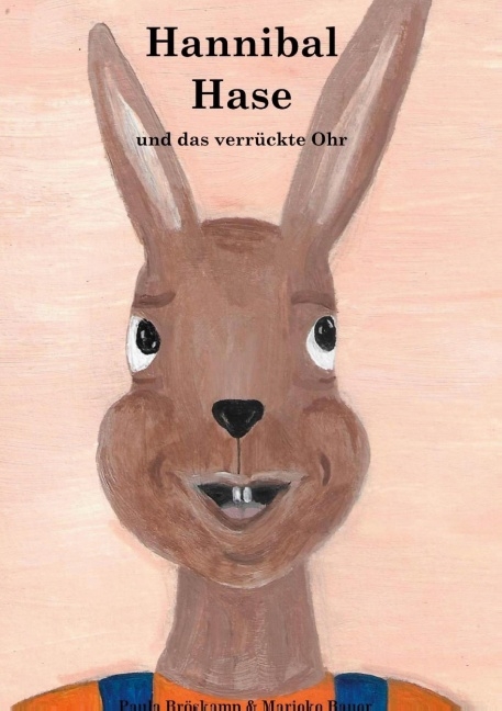 Hannibal Hase und das verrückte Ohr - Paula Bröskamp, Marieke Bauer