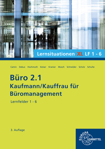 Büro 2.1, Lernsituationen XL Lernfelder 1 - 6 - Britta Camin, Martin Debus, Ilona Hochmuth, Holger Kramer, Sandy Musch, Alexander Schneider, Annika Scholz, Walter Schulte