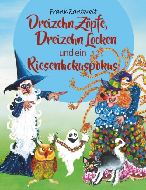 Dreizehn Zöpfe, Dreizehn Locken und ein Riesenhokuspokus - Frank Kantereit