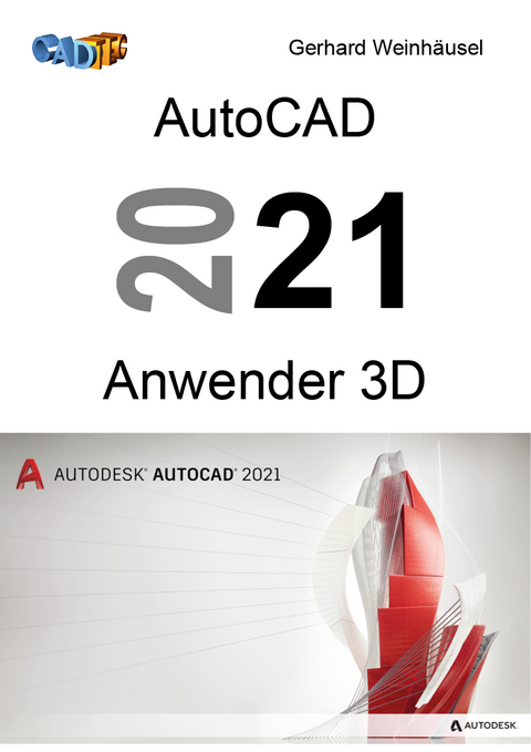 AutoCAD 2021 Anwender 3D - Gerhard Weinhäusel