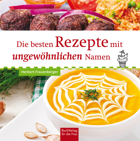 Die besten Rezepte mit ungewöhnlichen Namen - Herbert Frauenberger