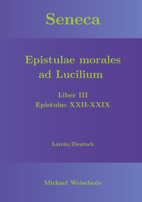 Seneca - Epistulae morales ad Lucilium - Liber III Epistulae XXII-XXIX - Michael Weischede